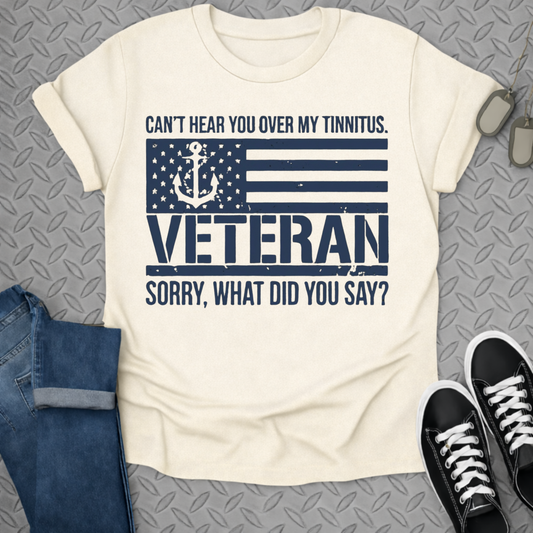 Can't Hear You Over My Tinnitus Veteran Shirt