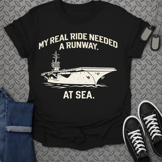 My Real Ride Needed a Runway. At Sea. T-Shirt