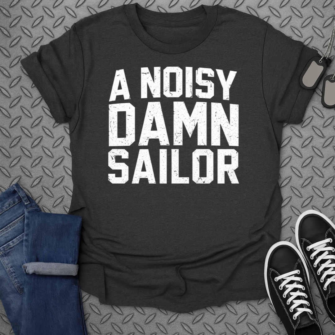 A Noisy Damn Sailor Tshirt