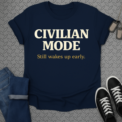 Civilian Mode Still Wakes Up Early T-shirt