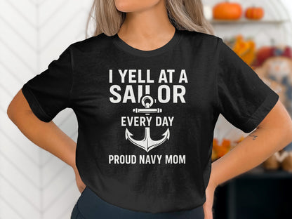 I Yell At A Sailor Every Day Proud Navy Mom Shirt