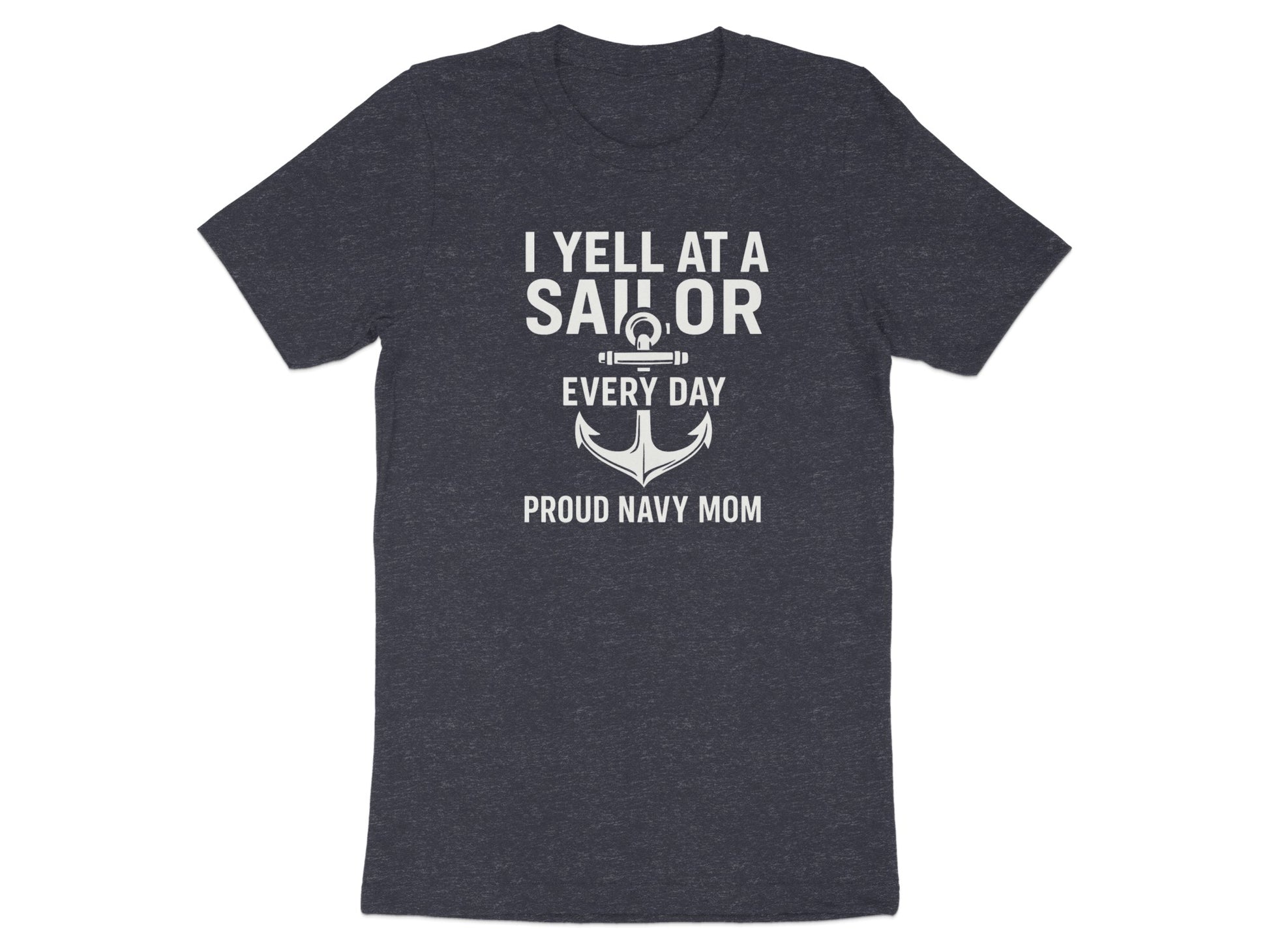 I Yell At A Sailor Every Day Proud Navy Mom Shirt