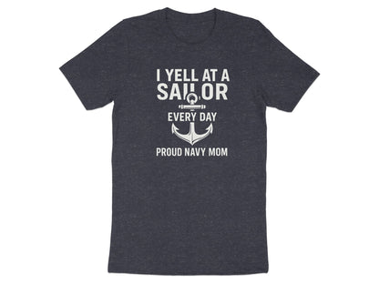 I Yell At A Sailor Every Day Proud Navy Mom Shirt
