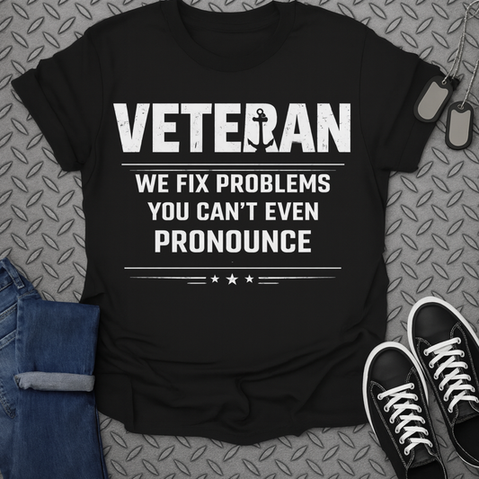 Veteran We Fix Problems You Can't Even Pronounce Shirt
