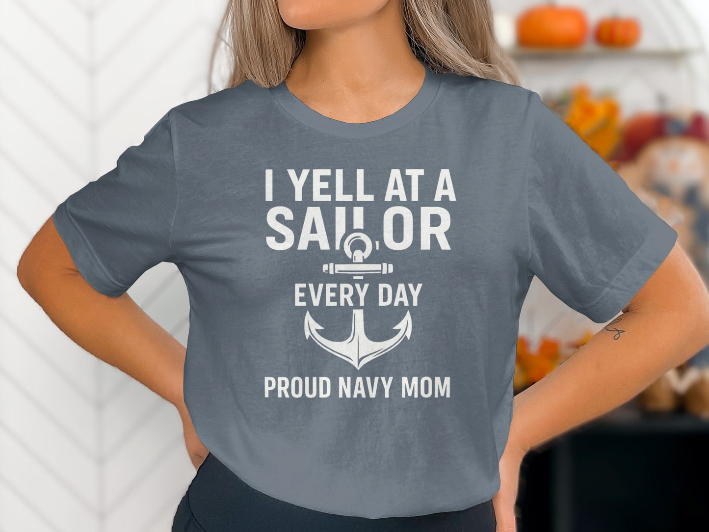 I Yell At A Sailor Every Day Proud Navy Mom T-shirt