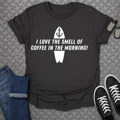 I Love The Smell Of Coffee In The Morning! shirt
