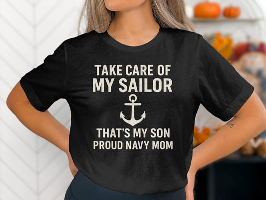 Take Care of My Sailor Proud Navy Mom Shirt