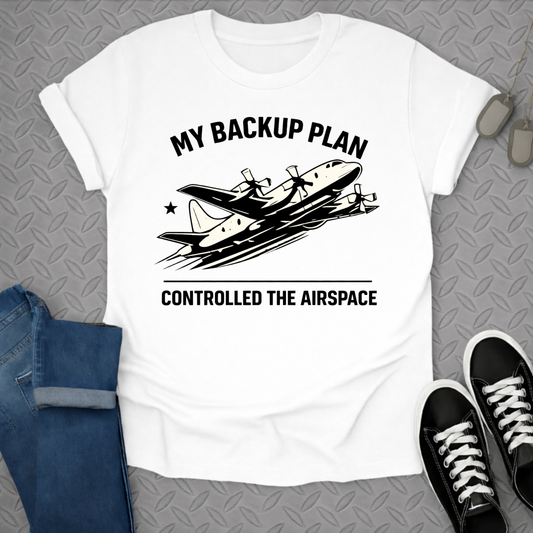 My Backup Plan Controlled the Airspace T-shirt
