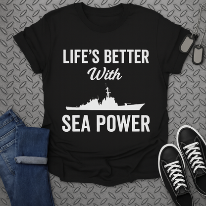 Life's Better With Sea Power T-shirt