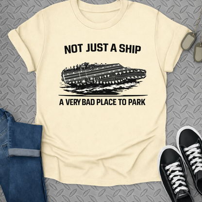 Not Just a Ship A Very Bad Place to Park T-shirt