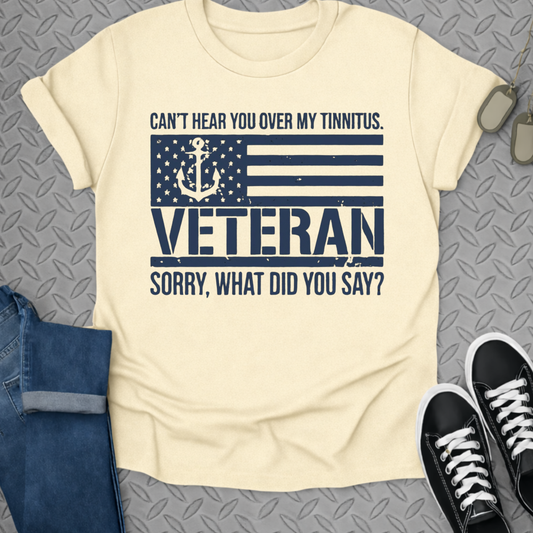 Can't Hear You Over My Tinnitus Veteran Shirt