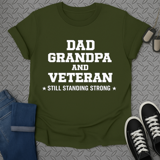 Dad Grandpa and Veteran Still Standing Strong T-Shirt