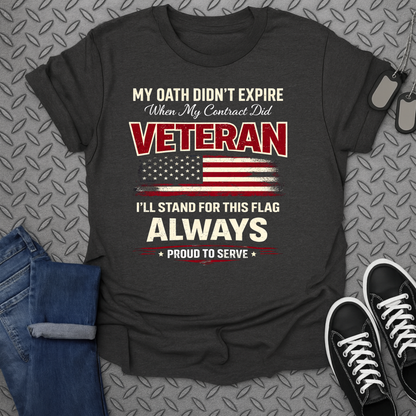 My Oath Didn't Expire Veteran Proud to Serve Shirt