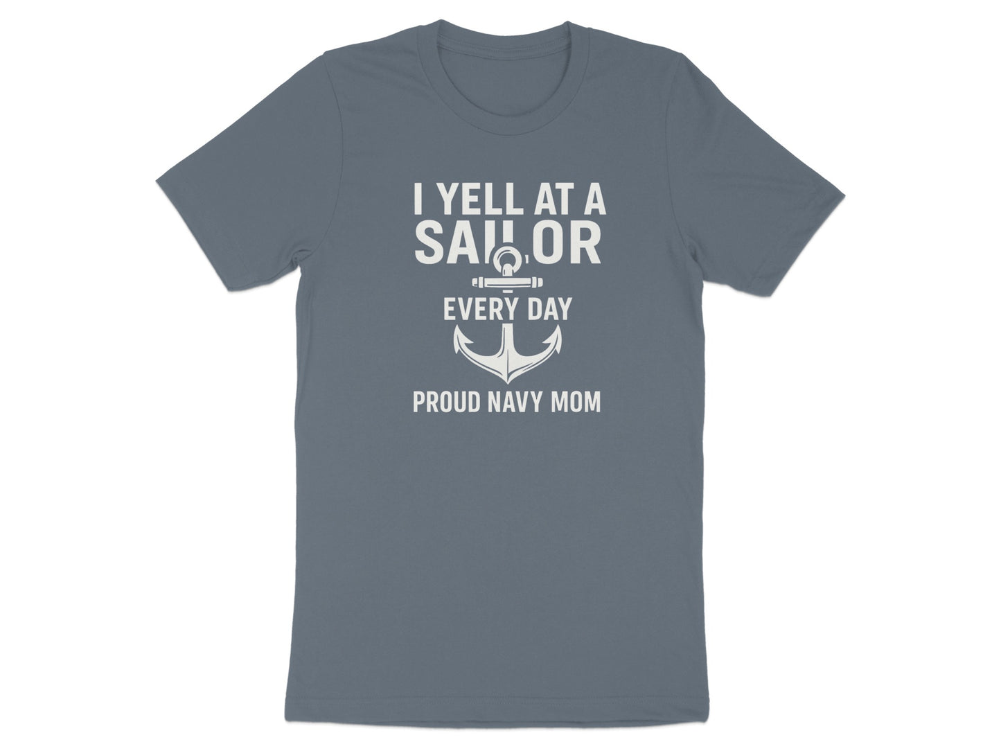 I Yell at a Sailor Every Day Proud Navy Mom Shirt