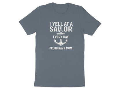 I Yell at a Sailor Every Day Proud Navy Mom Shirt