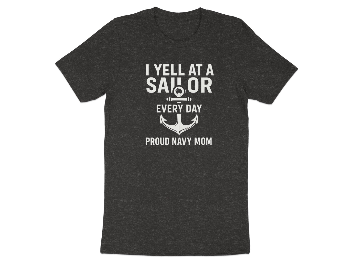 I Yell At A Sailor Every Day Proud Navy Mom T-shirt