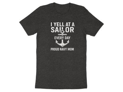 I Yell At A Sailor Every Day Proud Navy Mom T-shirt