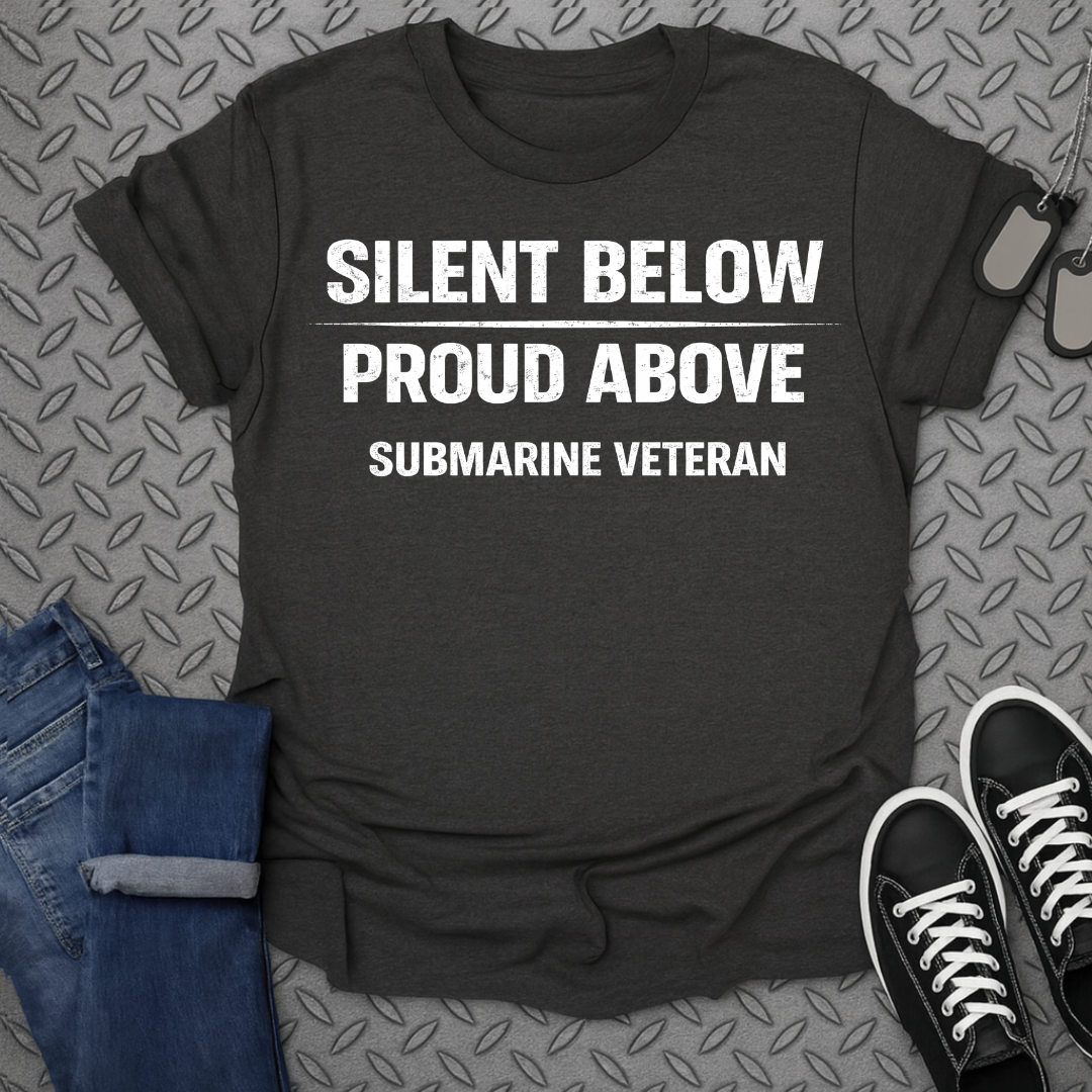 SILENT BELOW PROUD ABOVE SUBMARINE VETERAN t-shirt