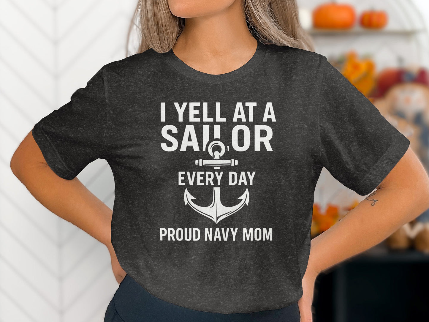 I Yell at a Sailor Every Day Proud Navy Mom Shirt