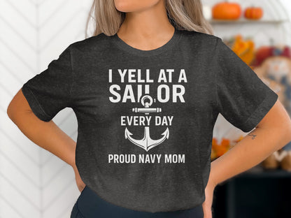 I Yell at a Sailor Every Day Proud Navy Mom Shirt