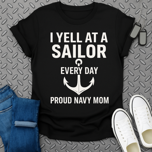 I Yell At A Sailor Every Day Proud Navy Mom Shirt