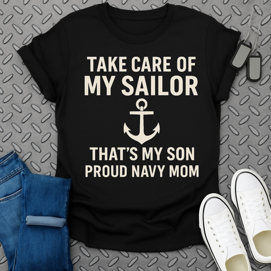 Take Care of My Sailor Proud Navy Mom shirt