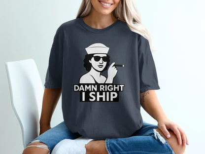 Damn Right I Ship Graphic Tee Shirt Product