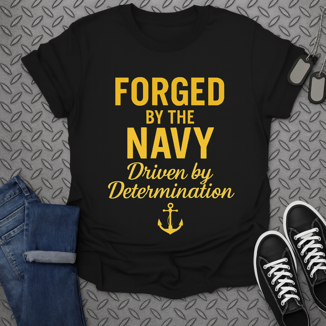 Forged By The Navy Driven By Determination shirt
