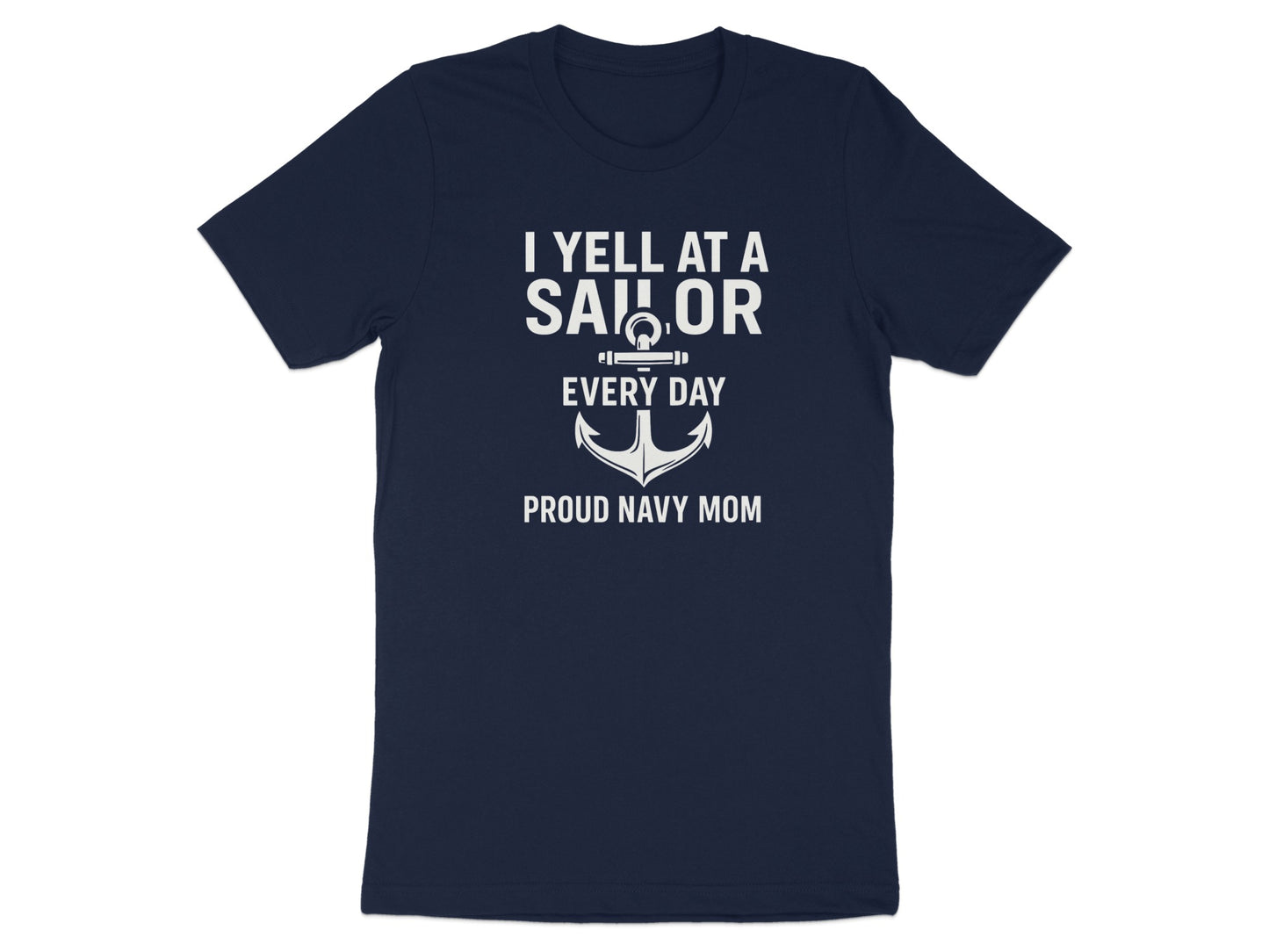 I Yell at a Sailor Every Day Proud Navy Mom Shirt