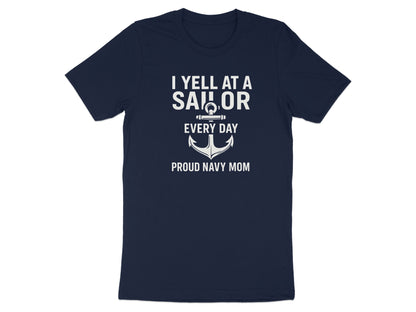 I Yell at a Sailor Every Day Proud Navy Mom Shirt