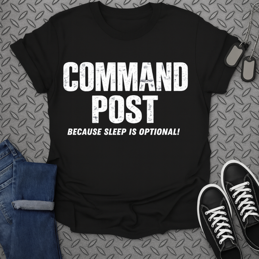 Command Post Because Sleep Is Optional T-shirt