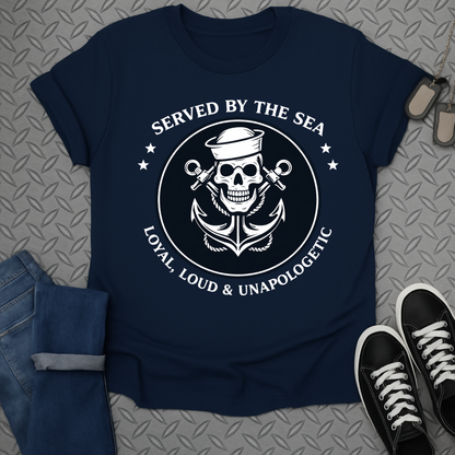 Served by the Sea Loyal Loud Unapologetic shirt
