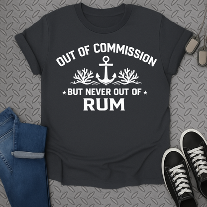 Out of Commission Never Out of Rum T-Shirt for Rum Lovers
