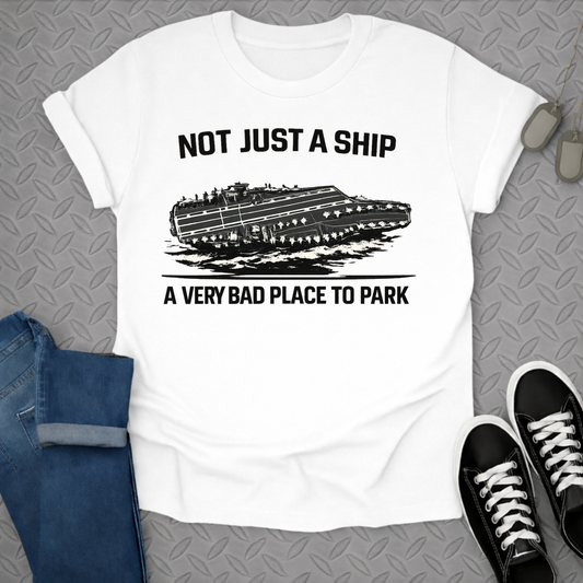Not Just A Ship A Very Bad Place To Park T-shirt