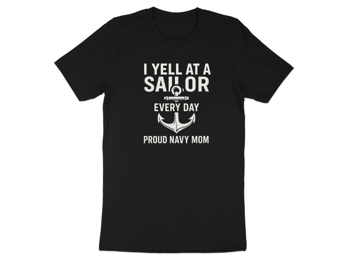 I Yell At A Sailor Every Day Proud Navy Mom Shirt
