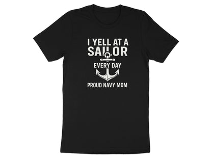 I Yell At A Sailor Every Day Proud Navy Mom Shirt