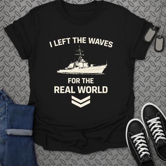 I Left The Waves For The Real World T-shirt