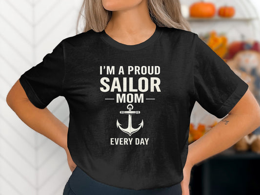 I'm a Proud Sailor Mom Every Day T-shirt