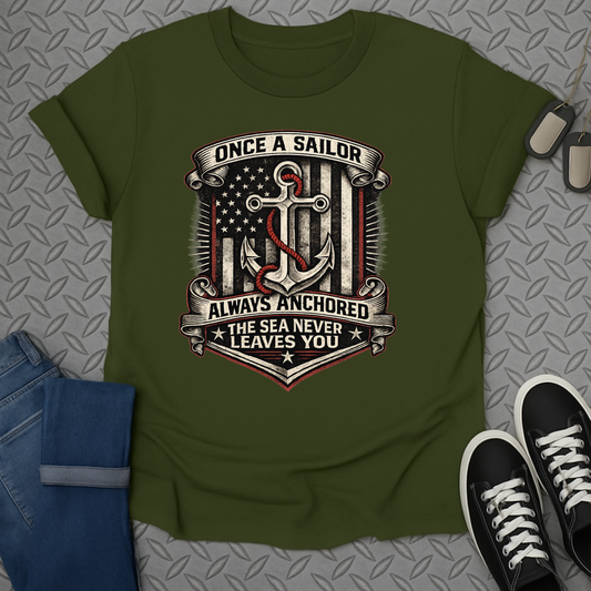 Once a Sailor Always Anchored Shirt The Sea Never Leaves