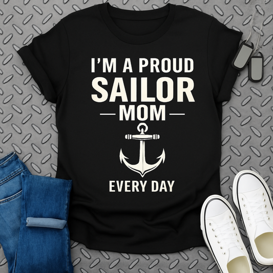 I'm A Proud Sailor Mom Every Day T-shirt