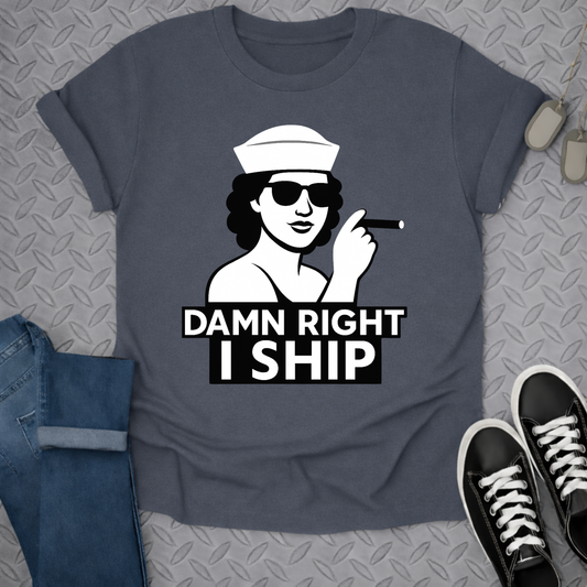 damn right i ship tshirt