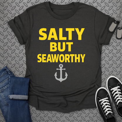 salty but seaworthy tshirt