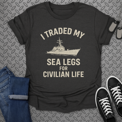 i traded my sea legs for civilian life tshirt