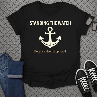 Standing The Watch Because Sleep Is Optional T-Shirt