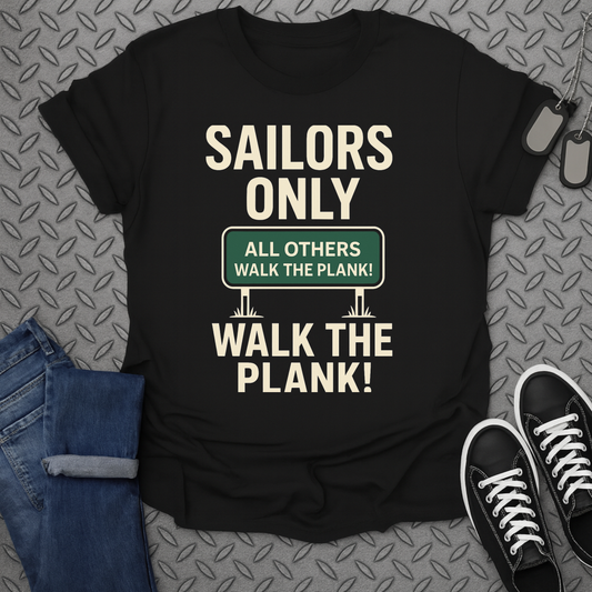 SAILORS ONLY ALL OTHERS WALK THE PLANK! T-Shirt