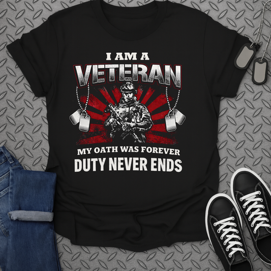 I Am A Veteran My Oath Was Forever Duty Never Ends Shirt