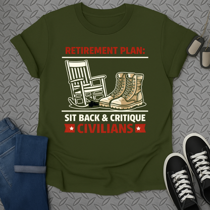 Retirement Plan Sit Back Critique Civilians T-shirt