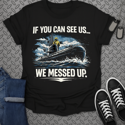 IF YOU CAN SEE US WE MESSED UP Submarine Funny product
submarine
navy
military
submariner
humorous
ocean
underwater
boat
graphic
sarcastic
secret
stealth
marine
vessel
sailor
crew
funny
gift
submarine crew
deep sea