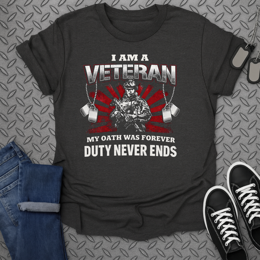 I Am A Veteran My Oath Was Forever Duty Never Ends Shirt