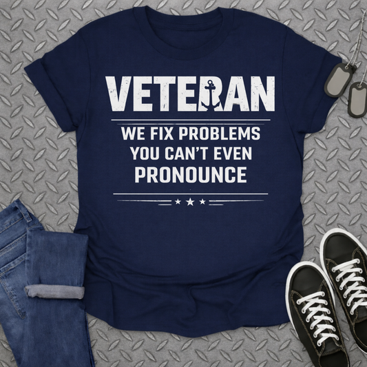 Veteran We Fix Problems You Can't Even Pronounce Shirt